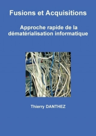 Könyv Fusions Et Acquisitions - Approche Rapide De La Dematerialisation Informatique Thierry DANTHEZ