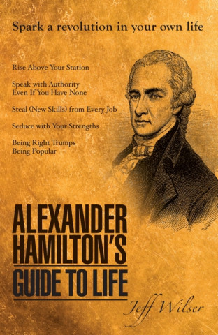 Kniha Alexander Hamilton's Guide to Life Jeff Wilser