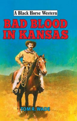 Knjiga Bad Blood in Kansas Tom R. Wade