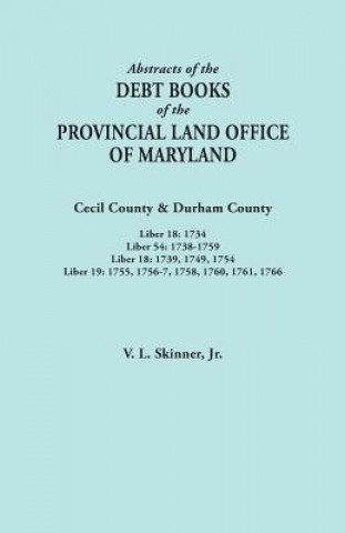 Knjiga Abstracts of the Debt Books of the Provincial Land Office of Maryland. Cecil County & Durham County. Liber 18 JR. VERNON SKINNER