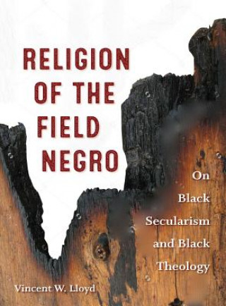 Libro Religion of the Field Negro Vincent W. Lloyd