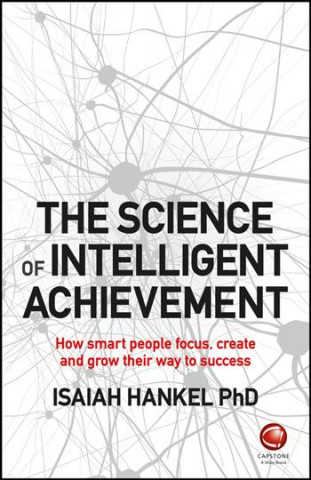 Book Science of Intelligent Achievement - How smart people focus, create and grow their way to success I Hankel