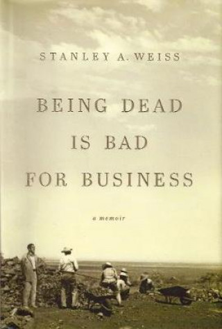 Kniha Being Dead is Bad for Business Stanley Weiss