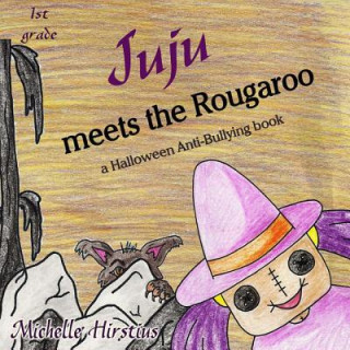 Kniha Juju meets the Rougaroo - a Halloween Anti-Bullying book MICHELLE HIRSTIUS