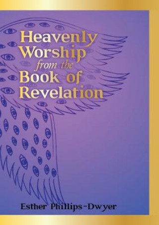 Carte Heavenly Worship from the Book of Revelation ESTH PHILLIPS-DWYER