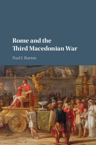 Könyv Rome and the Third Macedonian War Paul J Burton