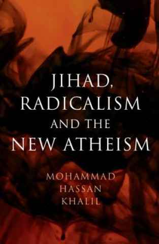 Carte Jihad, Radicalism, and the New Atheism Mohammad Hassan Khalil