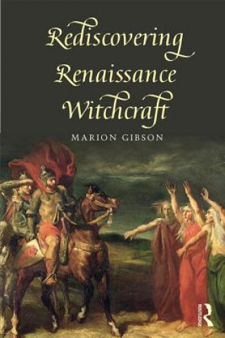 Kniha Rediscovering Renaissance Witchcraft Marion Gibson