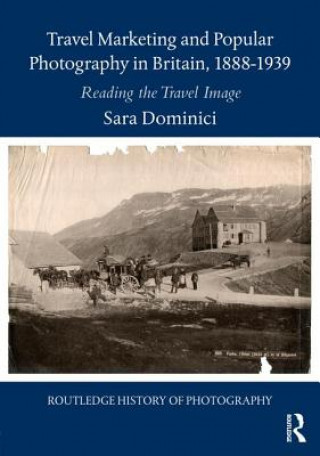 Kniha Travel Marketing and Popular Photography in Britain, 1888-1939 DOMINICI