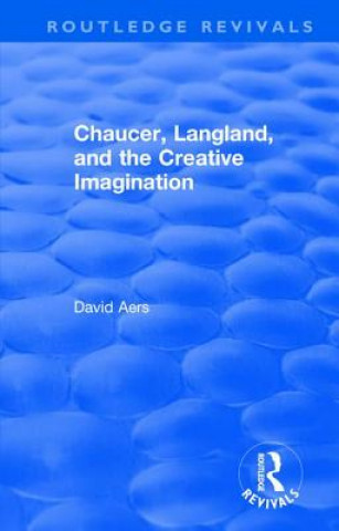 Carte Routledge Revivals: Chaucer, Langland, and the Creative Imagination (1980) David Aers