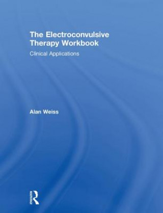 Knjiga Electroconvulsive Therapy Workbook Alan Weiss