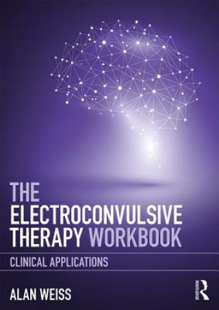 Könyv Electroconvulsive Therapy Workbook Alan Weiss