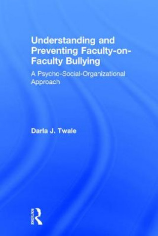 Książka Understanding and Preventing Faculty-on-Faculty Bullying TWALE