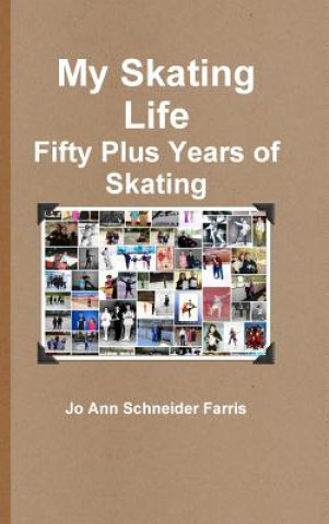 Kniha My Skating Life: Fifty Plus Years of Skating Jo Ann Schneider Farris