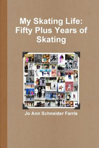 Kniha My Skating Life: Fifty Plus Years of Skating Jo Ann Schneider Farris