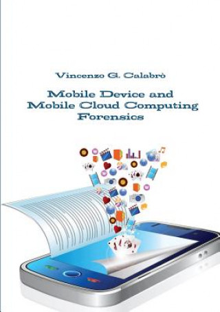 Libro Mobile Device and Mobile Cloud Computing Forensics Vincenzo G. Calabro'