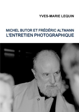 Carte Michel Butor Et Frederic Altmann : L'Entretien Photographique Yves-Marie Lequin