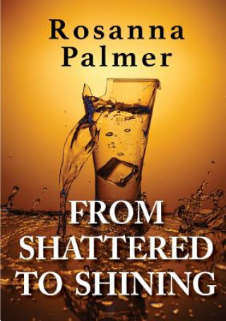 Knjiga From Shattered to Shining Rosanna Palmer