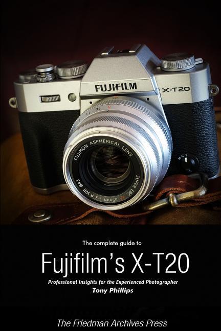 Book Complete Guide to Fujifilm's X-T20 (B&W Edition) Tony Phillips