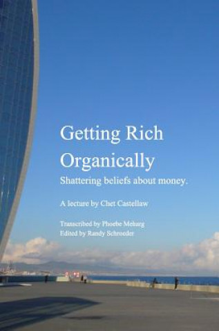 Книга Getting Rich Organically CHET CASTELLAW