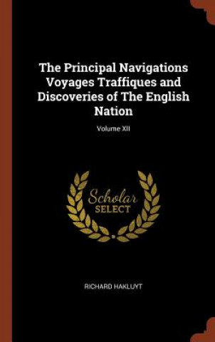 Könyv Principal Navigations Voyages Traffiques and Discoveries of the English Nation; Volume XII RICHARD HAKLUYT