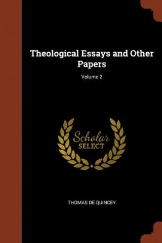 Carte Theological Essays and Other Papers; Volume 2 Thomas de Quincey