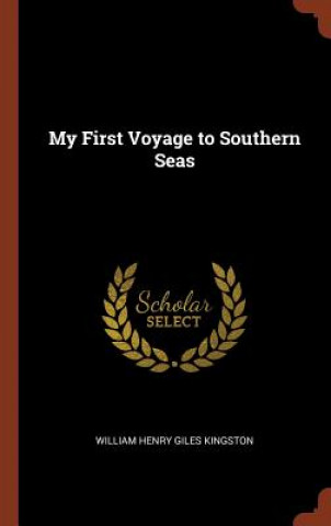 Kniha My First Voyage to Southern Seas WILLIAM HE KINGSTON