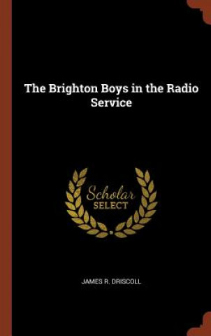 Kniha Brighton Boys in the Radio Service JAMES R. DRISCOLL