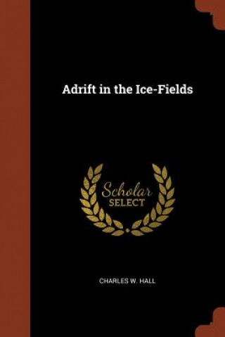 Kniha Adrift in the Ice-Fields CHARLES W. HALL
