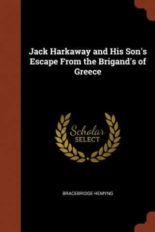 Könyv Jack Harkaway and His Son's Escape from the Brigand's of Greece BRACEBRIDGE HEMYNG