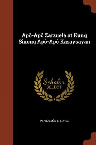 Kniha Apo-Apo Zarzuela at Kung Sinong Apo-Apo Kasaysayan PANTALE N S. LOPEZ