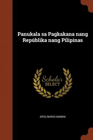 Kniha Panukala Sa Pagkakana Nang Republika Nang Pilipinas APOLINARIO MABINI