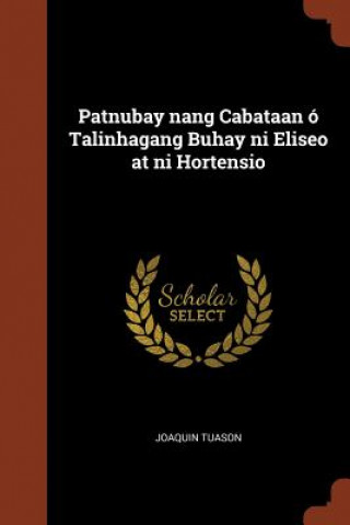 Könyv Patnubay Nang Cabataan O Talinhagang Buhay Ni Eliseo at Ni Hortensio JOAQUIN TUASON