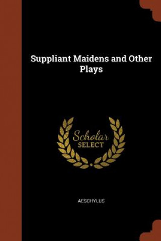 Carte Suppliant Maidens and Other Plays Aeschylus