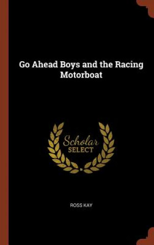 Kniha Go Ahead Boys and the Racing Motorboat ROSS KAY