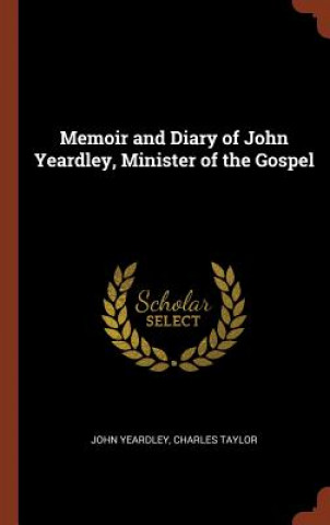 Knjiga Memoir and Diary of John Yeardley, Minister of the Gospel JOHN YEARDLEY