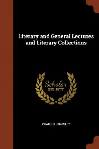 Könyv Literary and General Lectures and Literary Collections Charles Kingsley