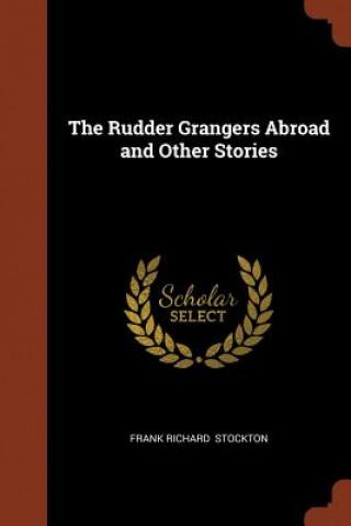 Kniha Rudder Grangers Abroad and Other Stories FRANK RICH STOCKTON