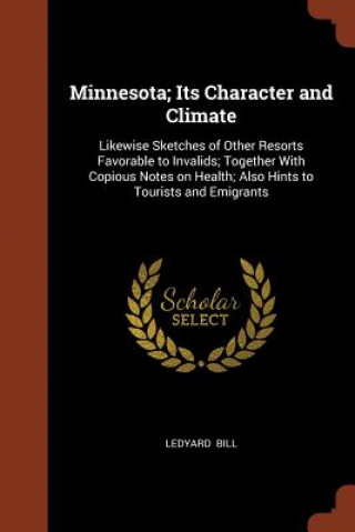 Carte Minnesota; Its Character and Climate LEDYARD BILL