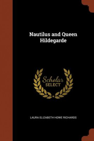Könyv Nautilus and Queen Hildegarde LAURA ELIZ RICHARDS