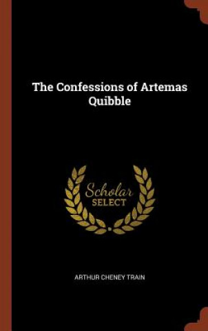 Carte Confessions of Artemas Quibble ARTHUR CHENEY TRAIN