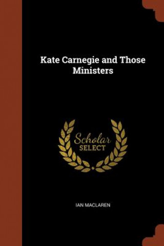 Kniha Kate Carnegie and Those Ministers IAN MACLAREN