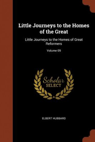Carte Little Journeys to the Homes of the Great Elbert Hubbard