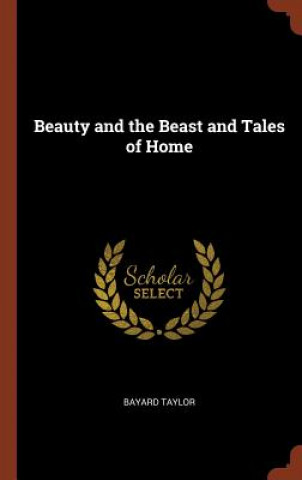 Kniha Beauty and the Beast and Tales of Home BAYARD TAYLOR