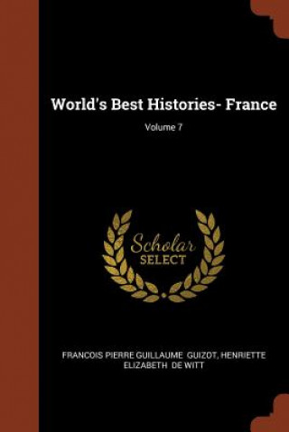 Kniha World's Best Histories- France; Volume 7 FRANCOIS PIE GUIZOT
