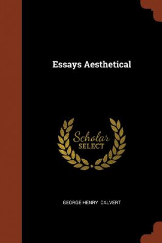 Livre Essays Aesthetical GEORGE HENR CALVERT