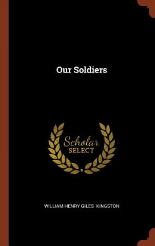 Libro Our Soldiers WILLIAM HE KINGSTON