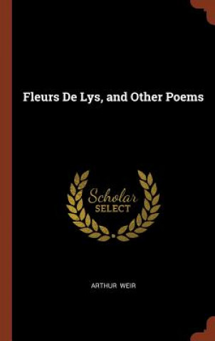 Kniha Fleurs de Lys, and Other Poems ARTHUR WEIR