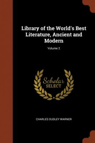 Könyv Library of the World's Best Literature, Ancient and Modern; Volume 2 CHARLES DUDL WARNER