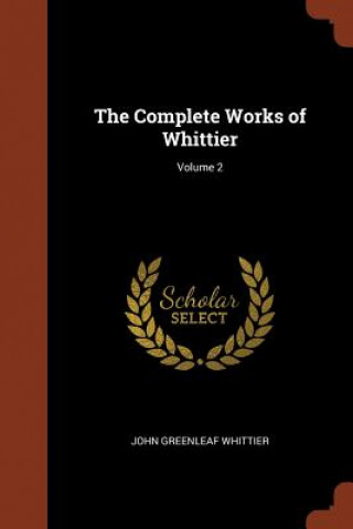 Carte Complete Works of Whittier; Volume 2 JOHN GREEN WHITTIER